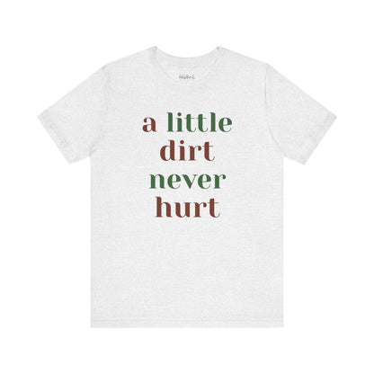 A Little Dirt Never Hurt Tee