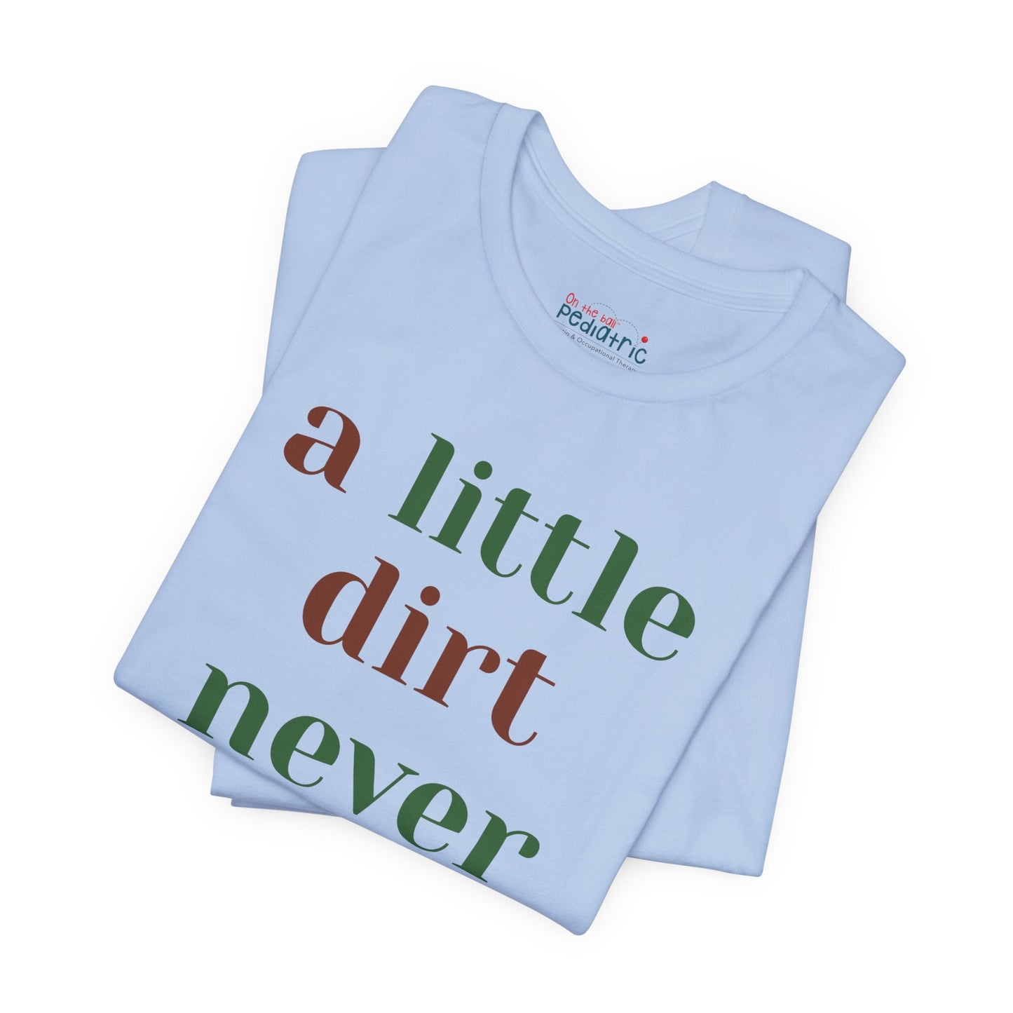 A Little Dirt Never Hurt Tee