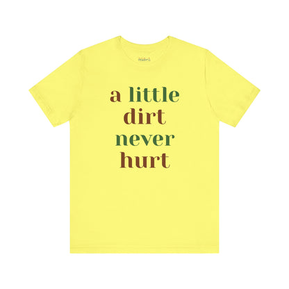 A Little Dirt Never Hurt Tee