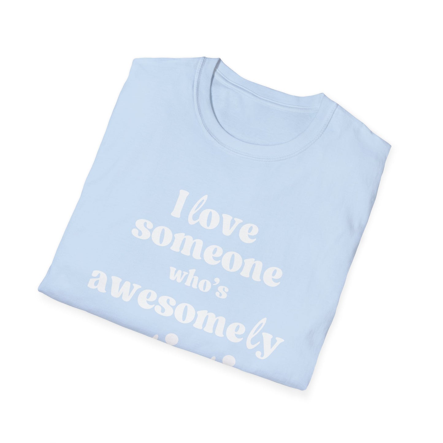 I Love Someone Who's Awesomely Autistic T-Shirt