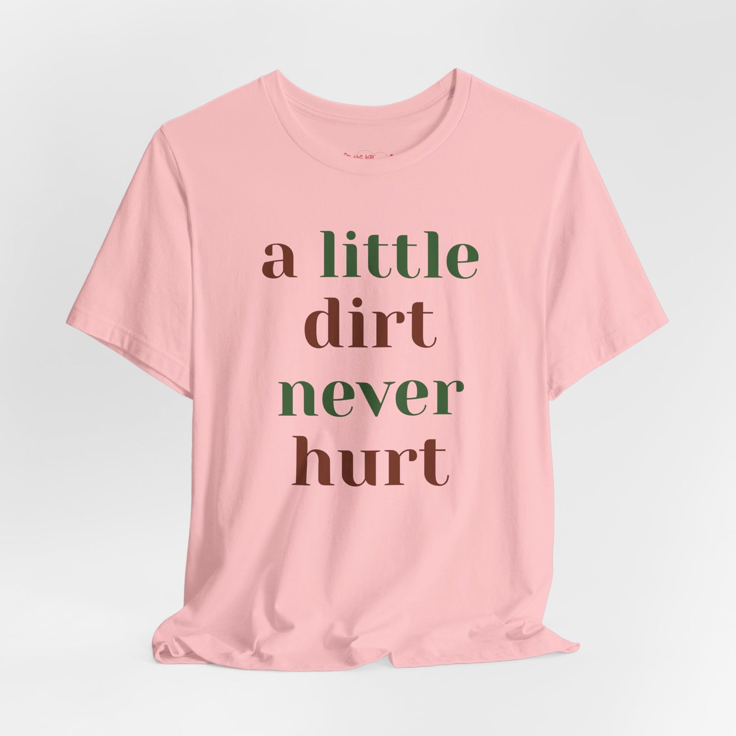 A Little Dirt Never Hurt Tee