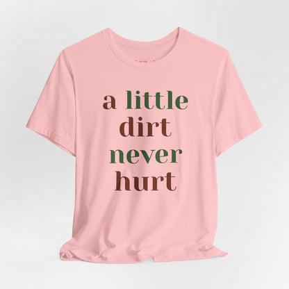 A Little Dirt Never Hurt Tee