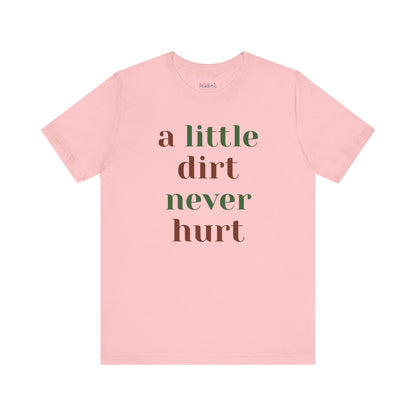 A Little Dirt Never Hurt Tee