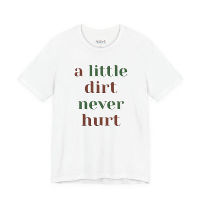 A Little Dirt Never Hurt Tee