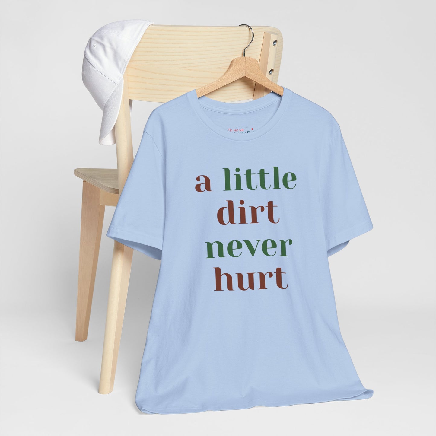 A Little Dirt Never Hurt Tee