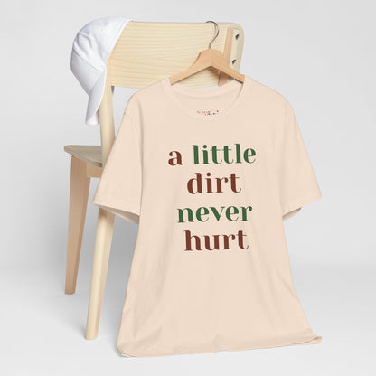 A Little Dirt Never Hurt Tee