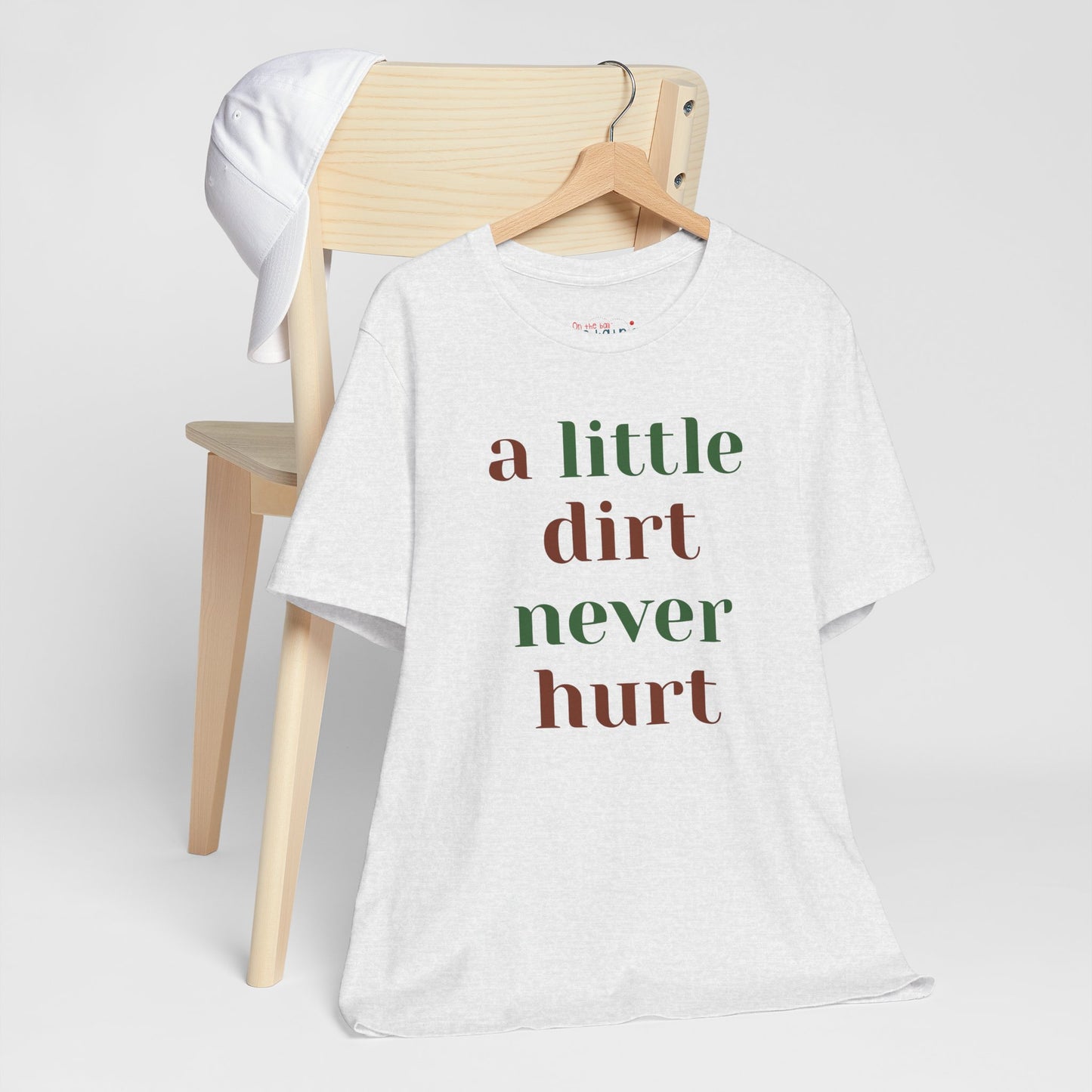A Little Dirt Never Hurt Tee