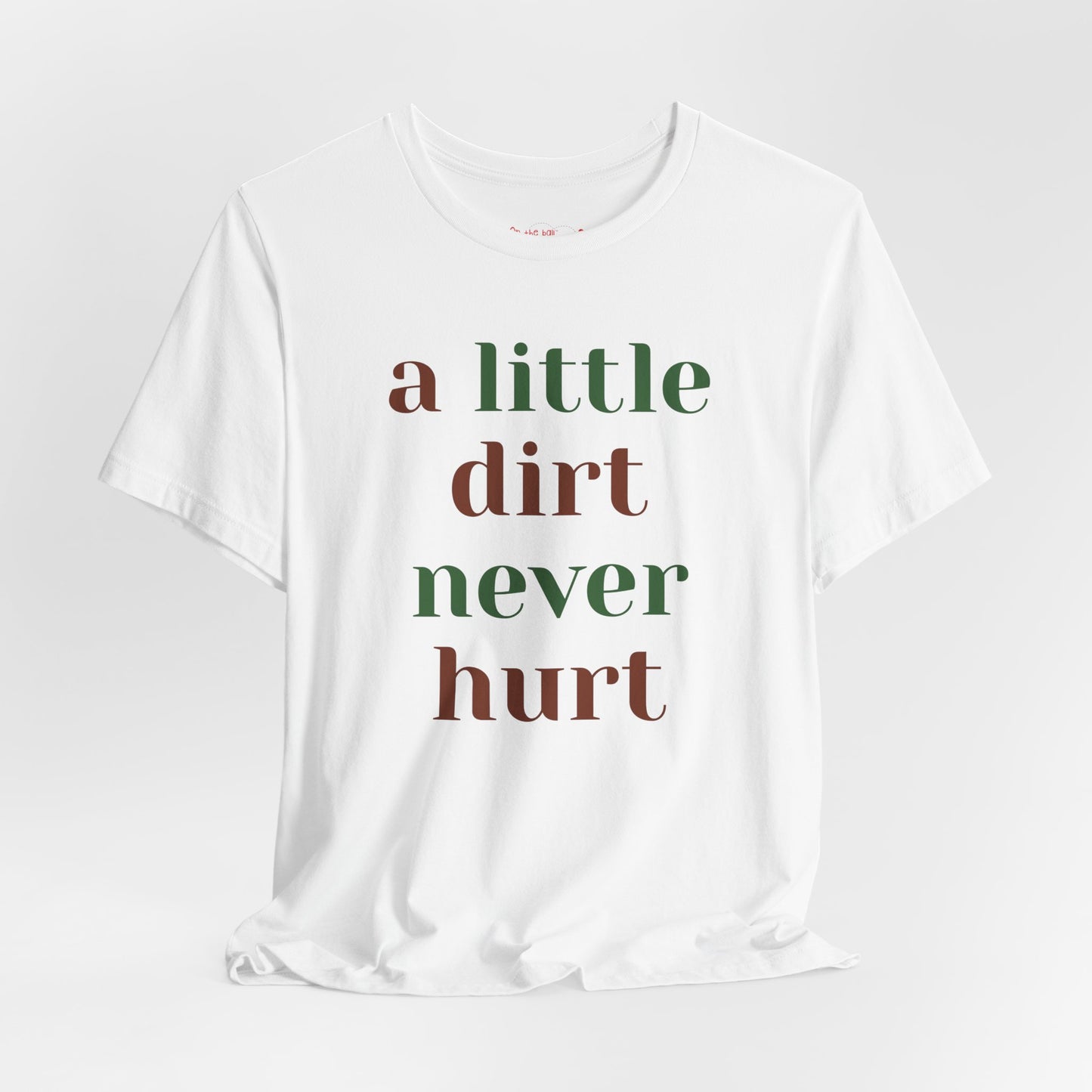 A Little Dirt Never Hurt Tee