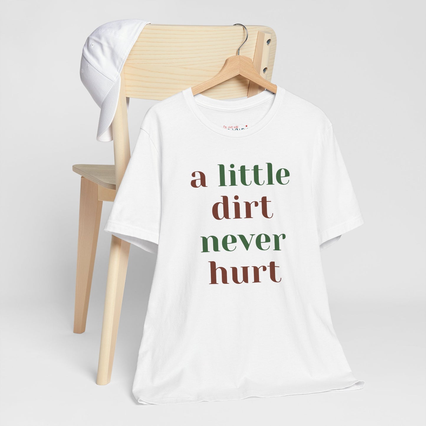 A Little Dirt Never Hurt Tee