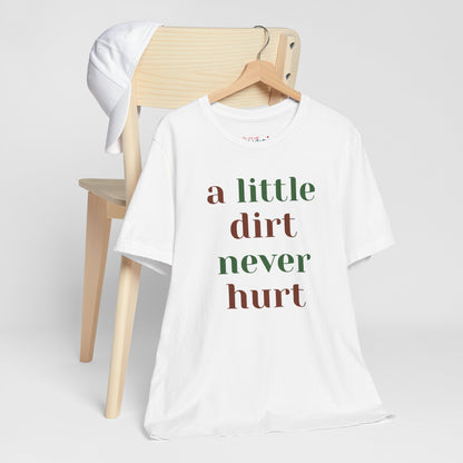 A Little Dirt Never Hurt Tee