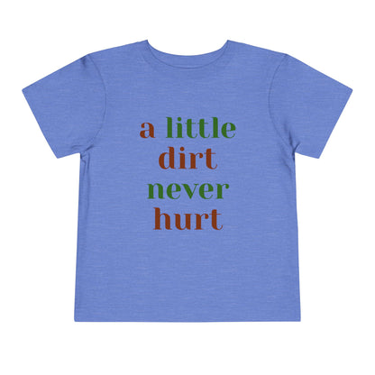 Toddler Short Sleeve Tee 'A Little Dirt Never Hurt'