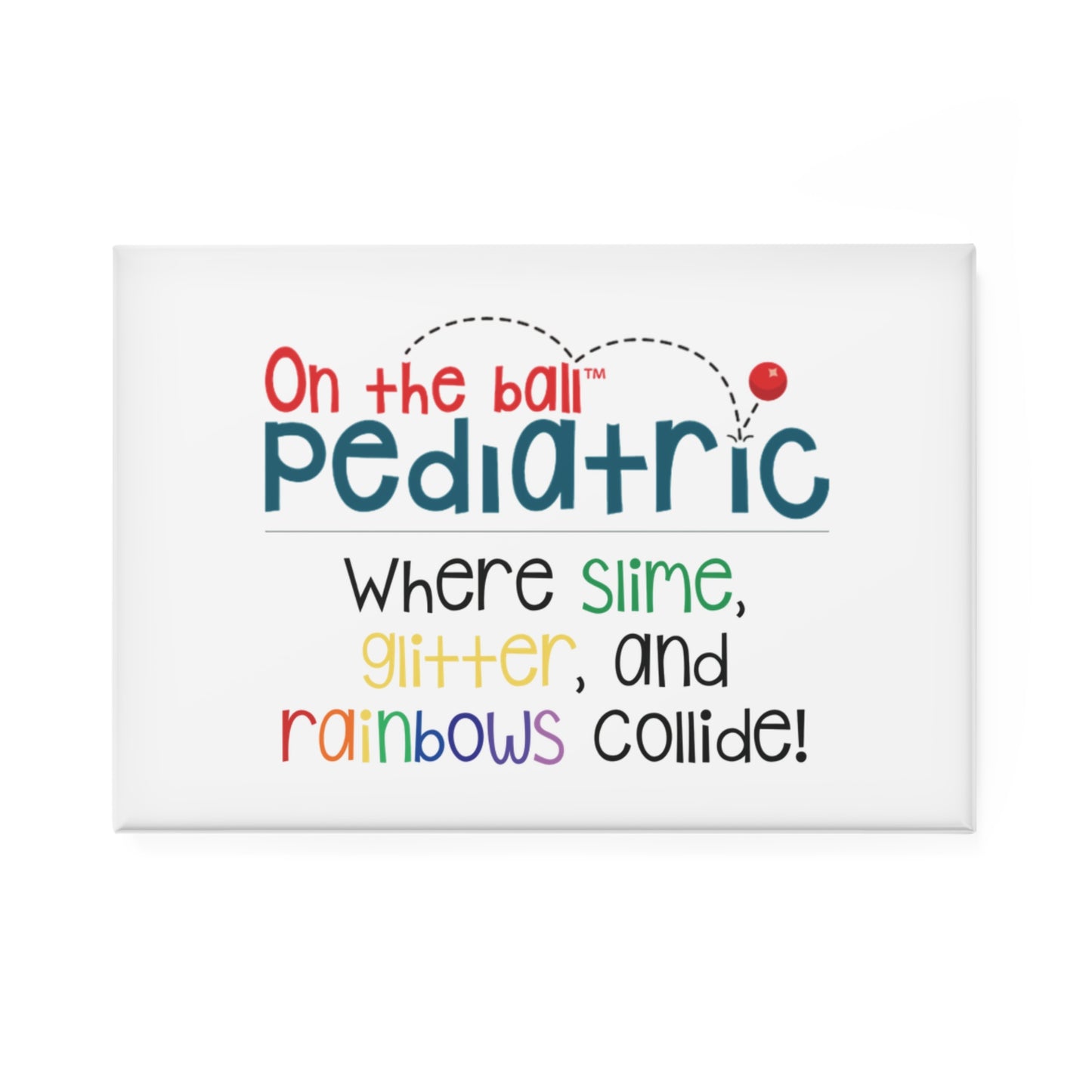 Square Fridge Magnet "On the Ball Pediatric" Where Slime, Glitter & Rainbows Collide