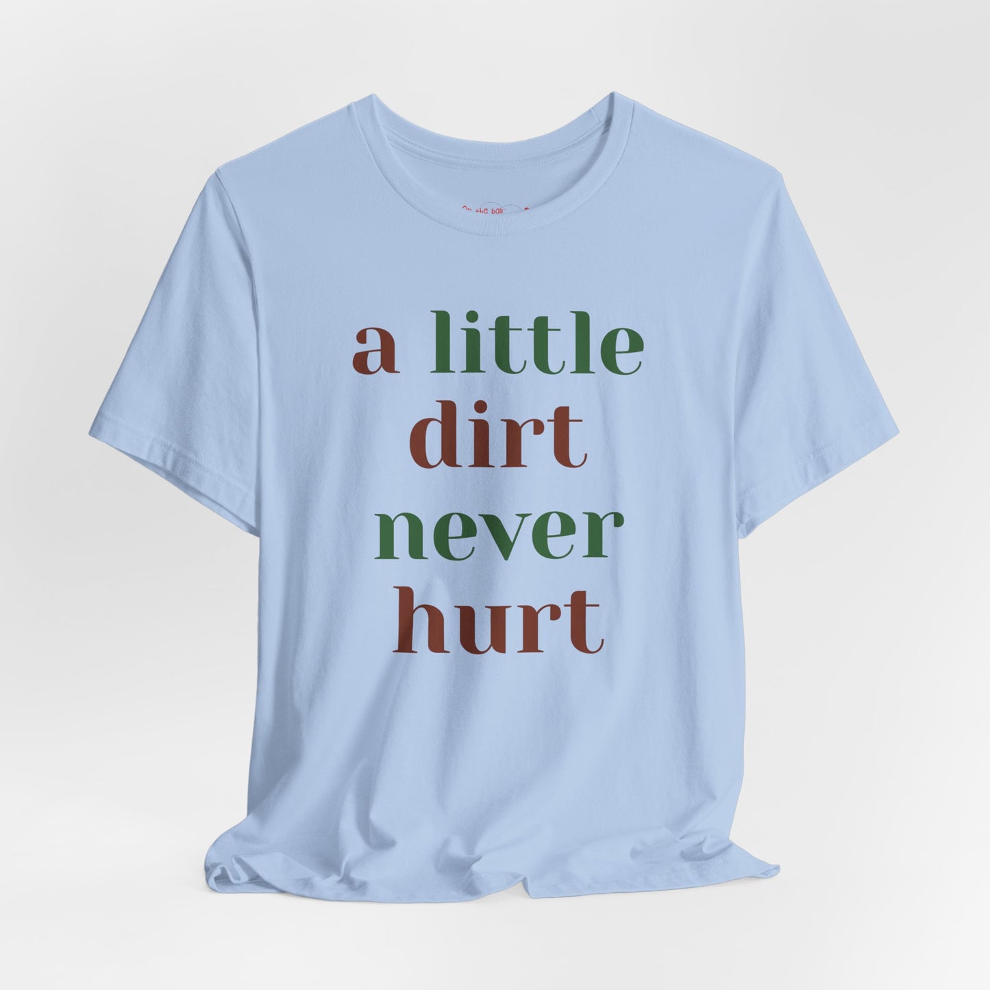 A Little Dirt Never Hurt Tee
