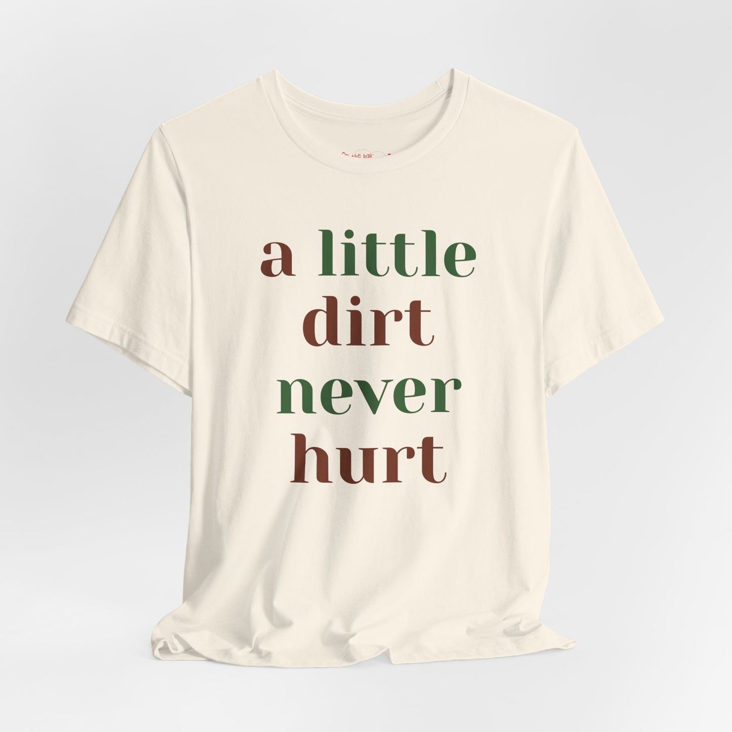 A Little Dirt Never Hurt Tee
