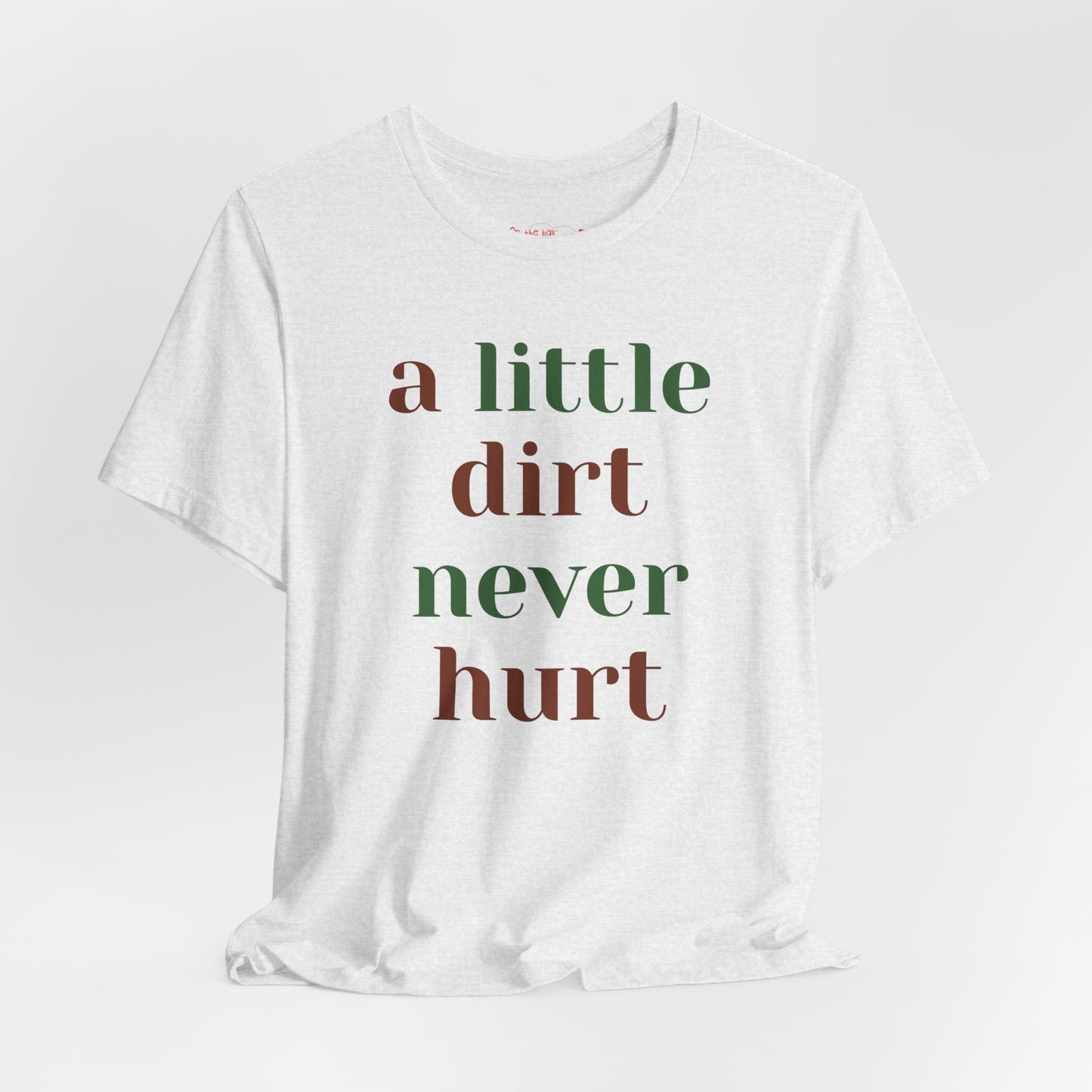 A Little Dirt Never Hurt Tee