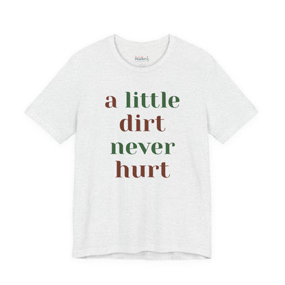 A Little Dirt Never Hurt Tee