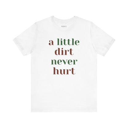 A Little Dirt Never Hurt Tee