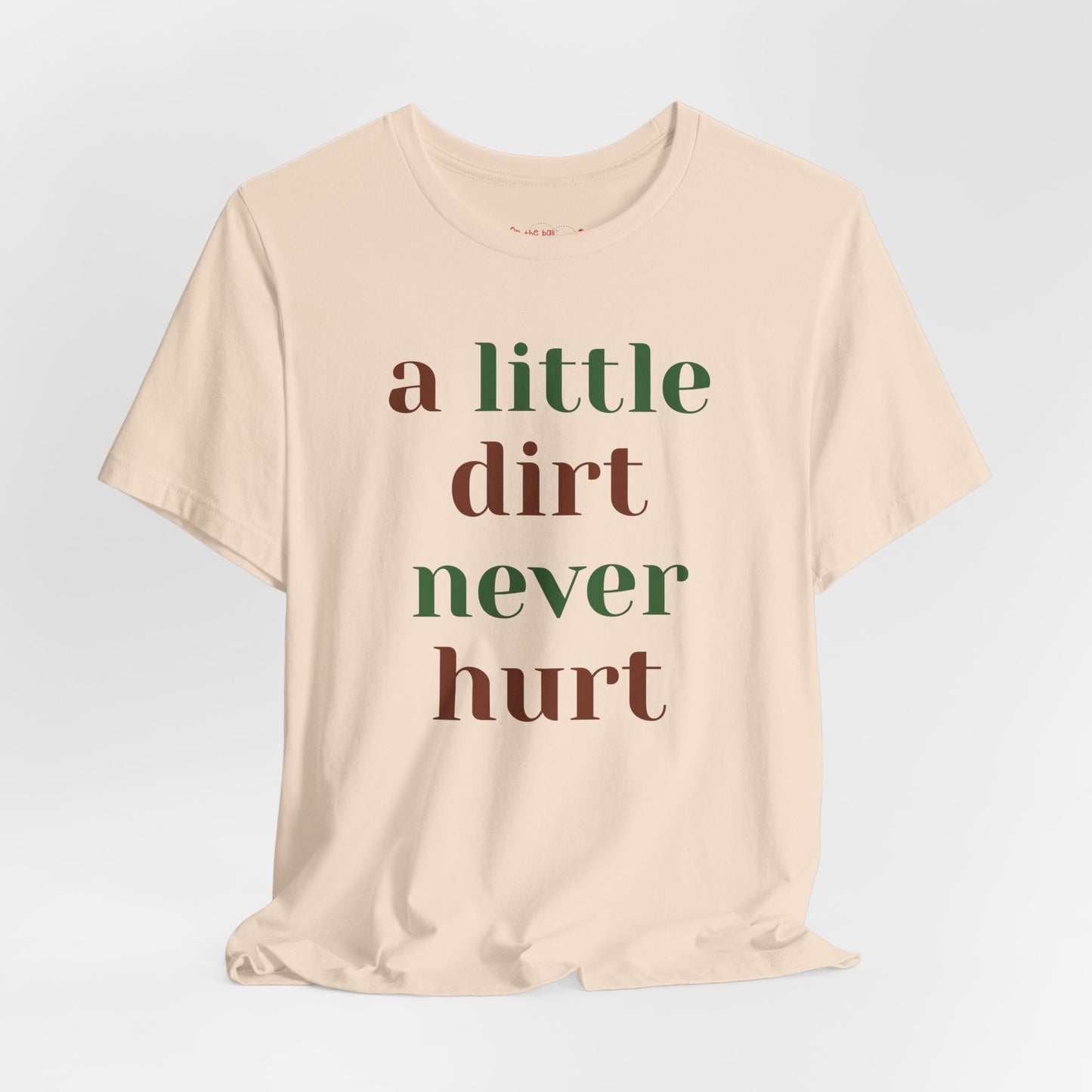 A Little Dirt Never Hurt Tee