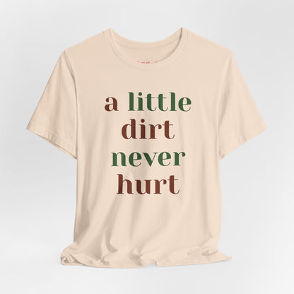 A Little Dirt Never Hurt Tee
