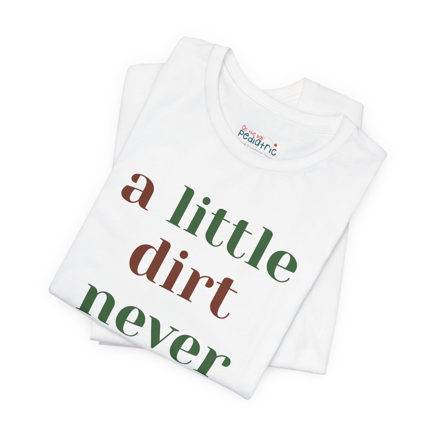 A Little Dirt Never Hurt Tee